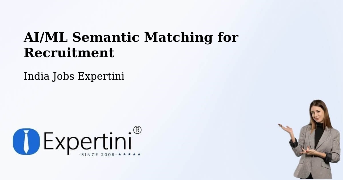 AI/ML Semantic Matching for Recruitment - India Jobs Expertini